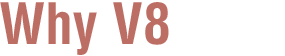 Why V8